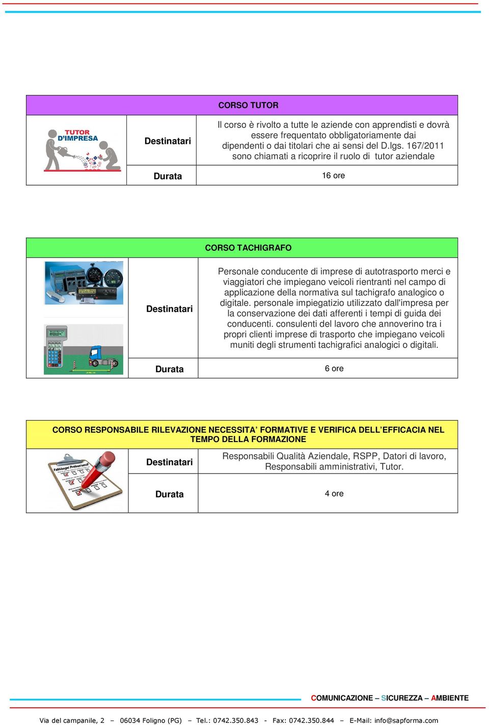 di applicazione della normativa sul tachigrafo analogico o digitale. personale impiegatizio utilizzato dall'impresa per la conservazione dei dati afferenti i tempi di guida dei conducenti.