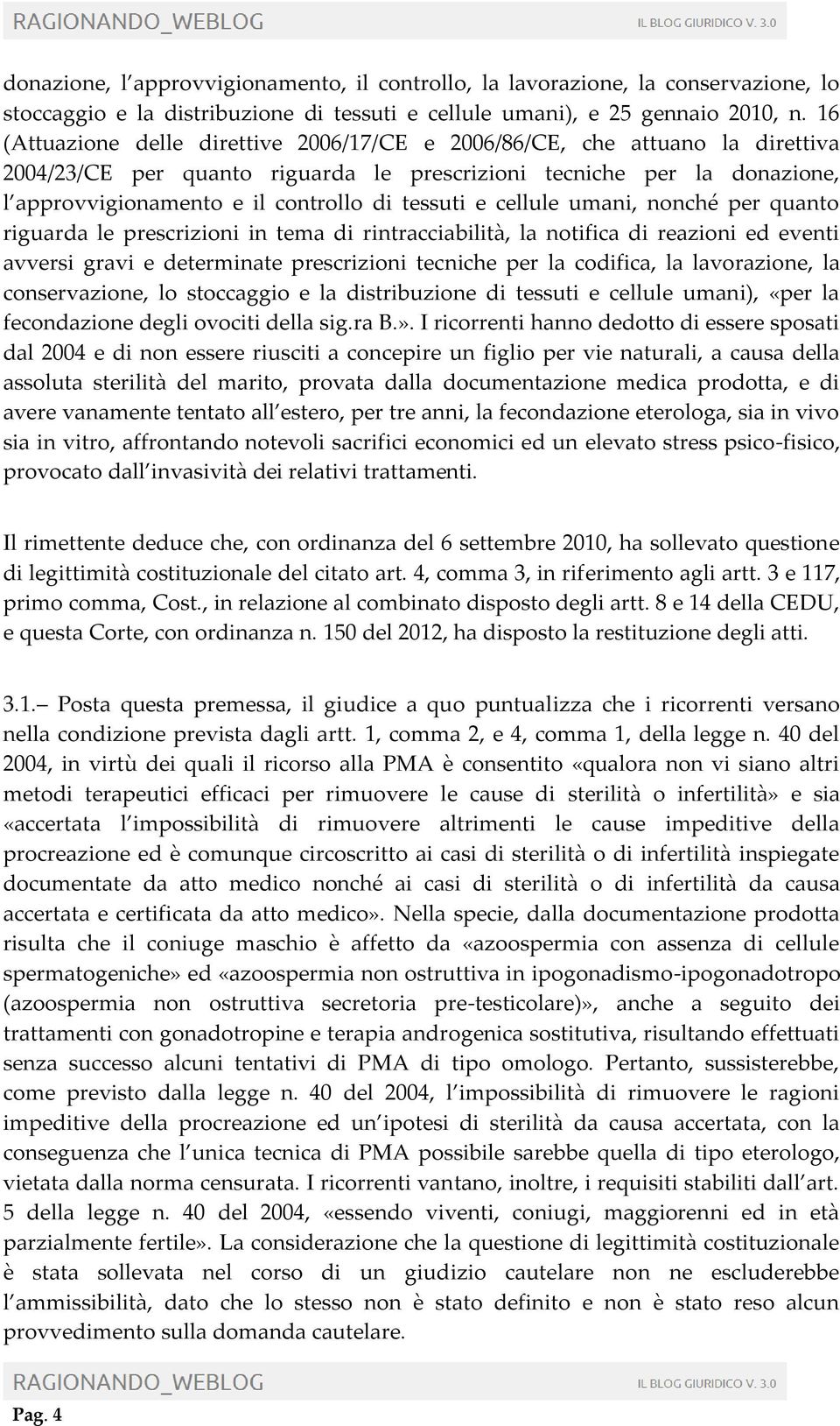 tessuti e cellule umani, nonché per quanto riguarda le prescrizioni in tema di rintracciabilità, la notifica di reazioni ed eventi avversi gravi e determinate prescrizioni tecniche per la codifica,