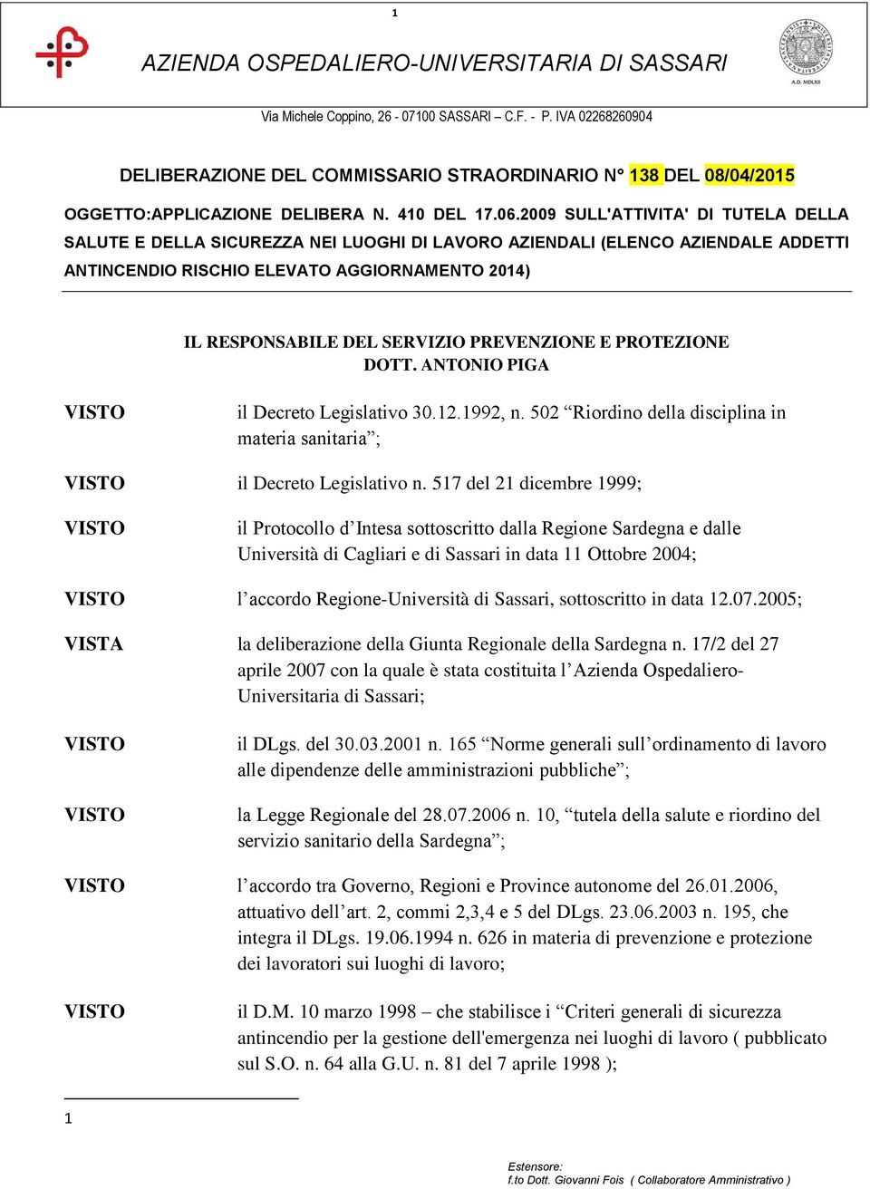 2009 SULL'ATTIVITA' DI TUTELA DELLA SALUTE E DELLA SICUREZZA NEI LUOGHI DI LAVORO AZIENDALI (ELENCO AZIENDALE ADDETTI ANTINCENDIO RISCHIO ELEVATO AGGIORNAMENTO 2014) IL RESPONSABILE DEL SERVIZIO