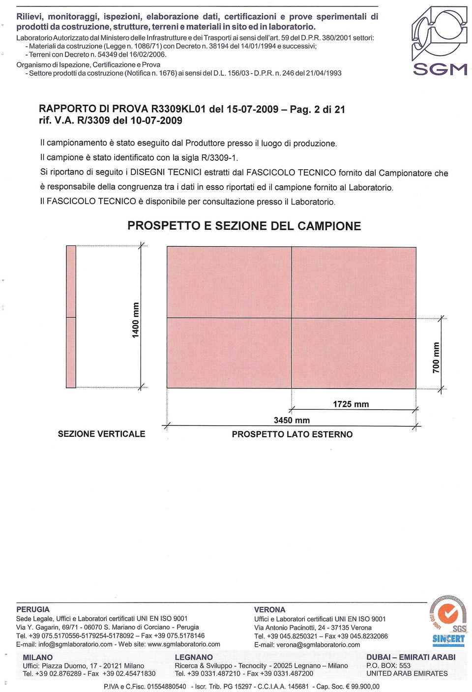 PORTO 01 PROVA R3309KL01 del 15-07-2009 - Pag. 2 di 21 rif. V.A. R13309 del 10-07-2009 campionamento e state eseguito dal Produttore presso illuogo di produzione.