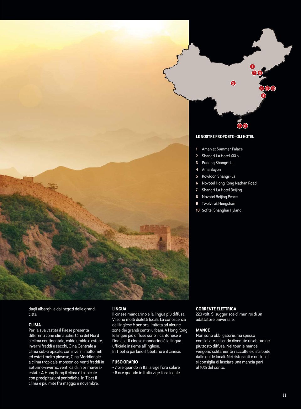 CLIMA Per la sua vastità il Paese presenta differenti zone climatiche: Cina del Nord a clima continentale, caldo umido d estate, inverni freddi e secchi, Cina Centrale a clima sub-tropicale, con