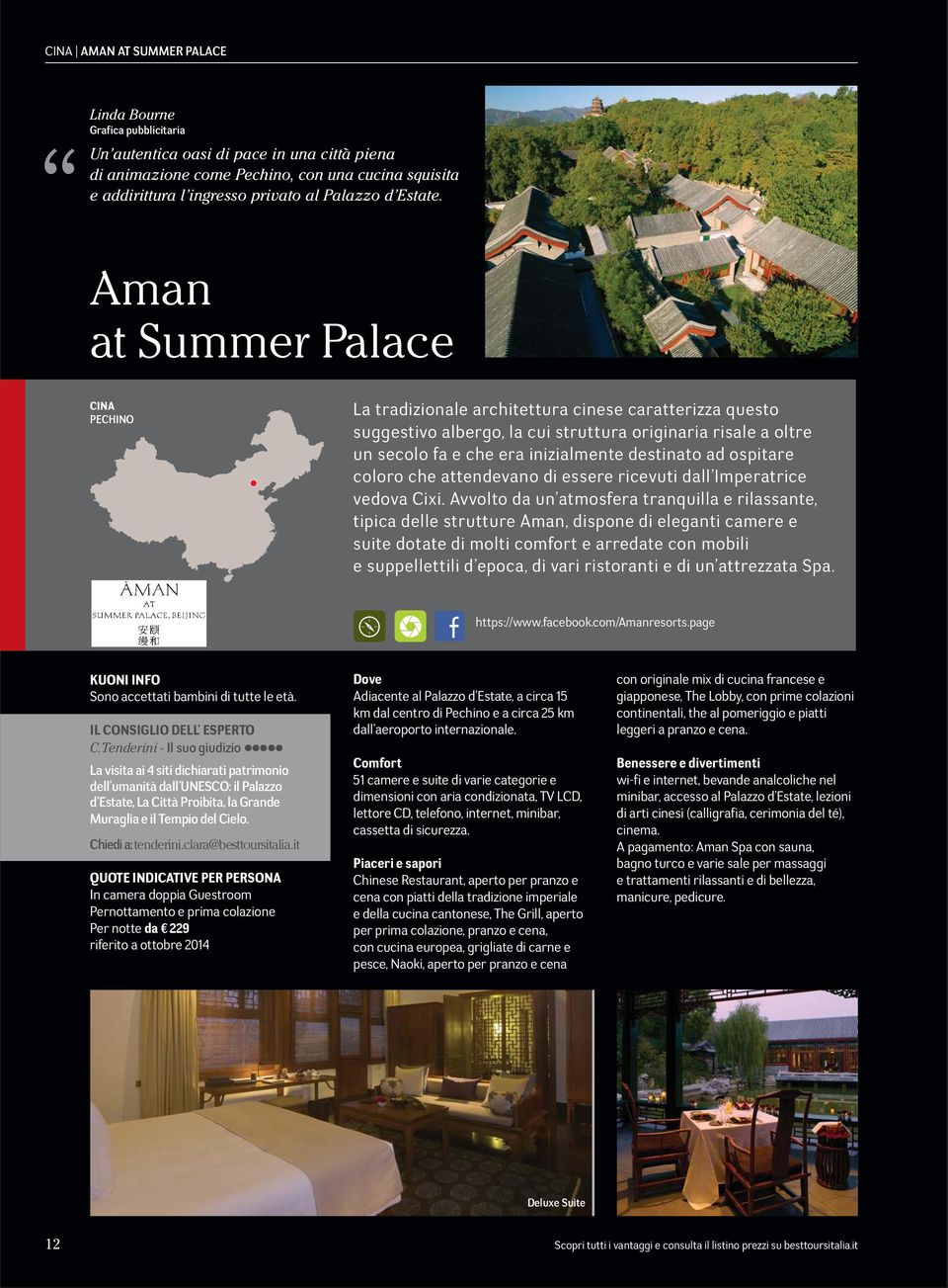 Aman at Summer Palace CINA PECHINO La tradizionale architettura cinese caratterizza questo suggestivo albergo, la cui struttura originaria risale a oltre un secolo fa e che era inizialmente destinato