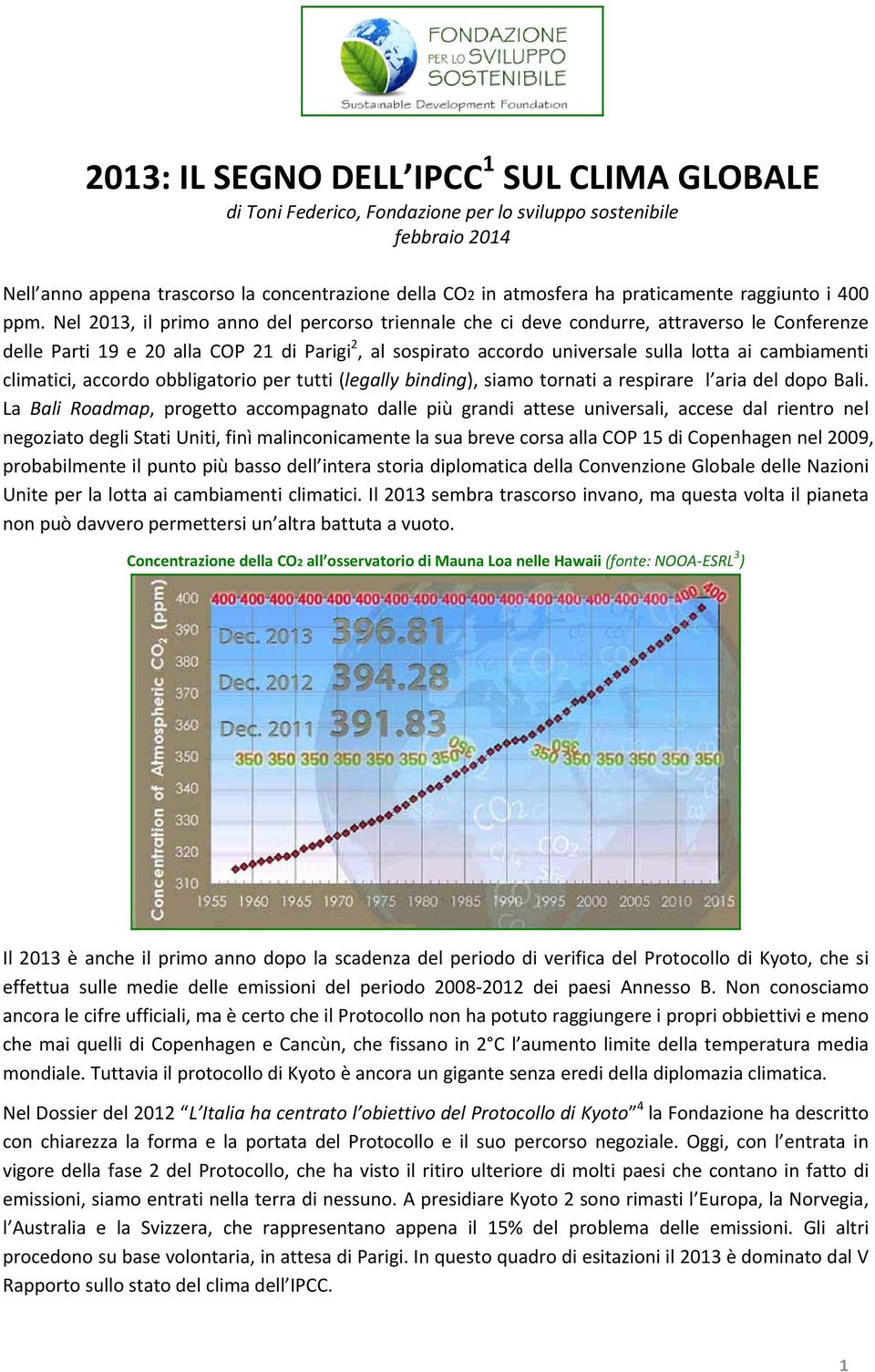 Nel 2013, il primo anno del percorso triennale che ci deve condurre, attraverso le Conferenze delle Parti 19 e 20 alla COP 21 di Parigi 2, al sospirato accordo universale sulla lotta ai cambiamenti