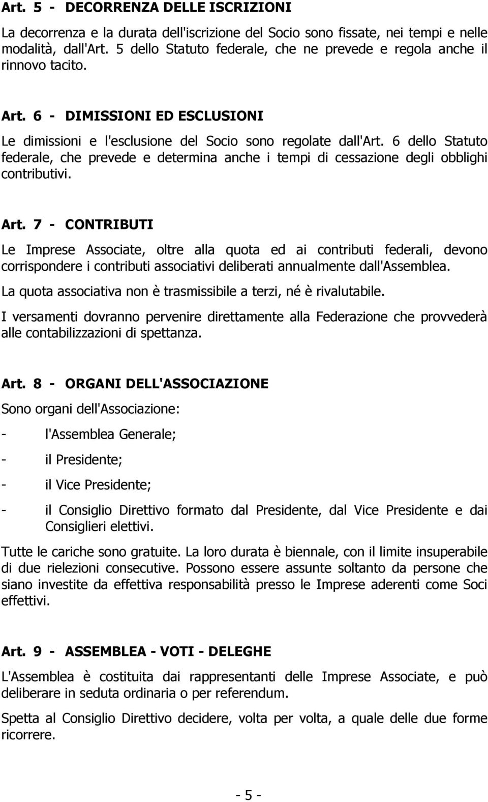 6 dello Statuto federale, che prevede e determina anche i tempi di cessazione degli obblighi contributivi. Art.