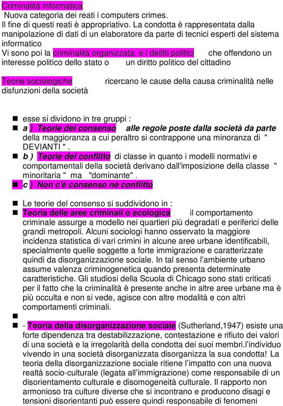 offendono un interesse politico dello stato o un diritto politico del cittadino Teorie sociologiche disfunzioni della società ricercano le cause della causa criminalità nelle esse si dividono in tre