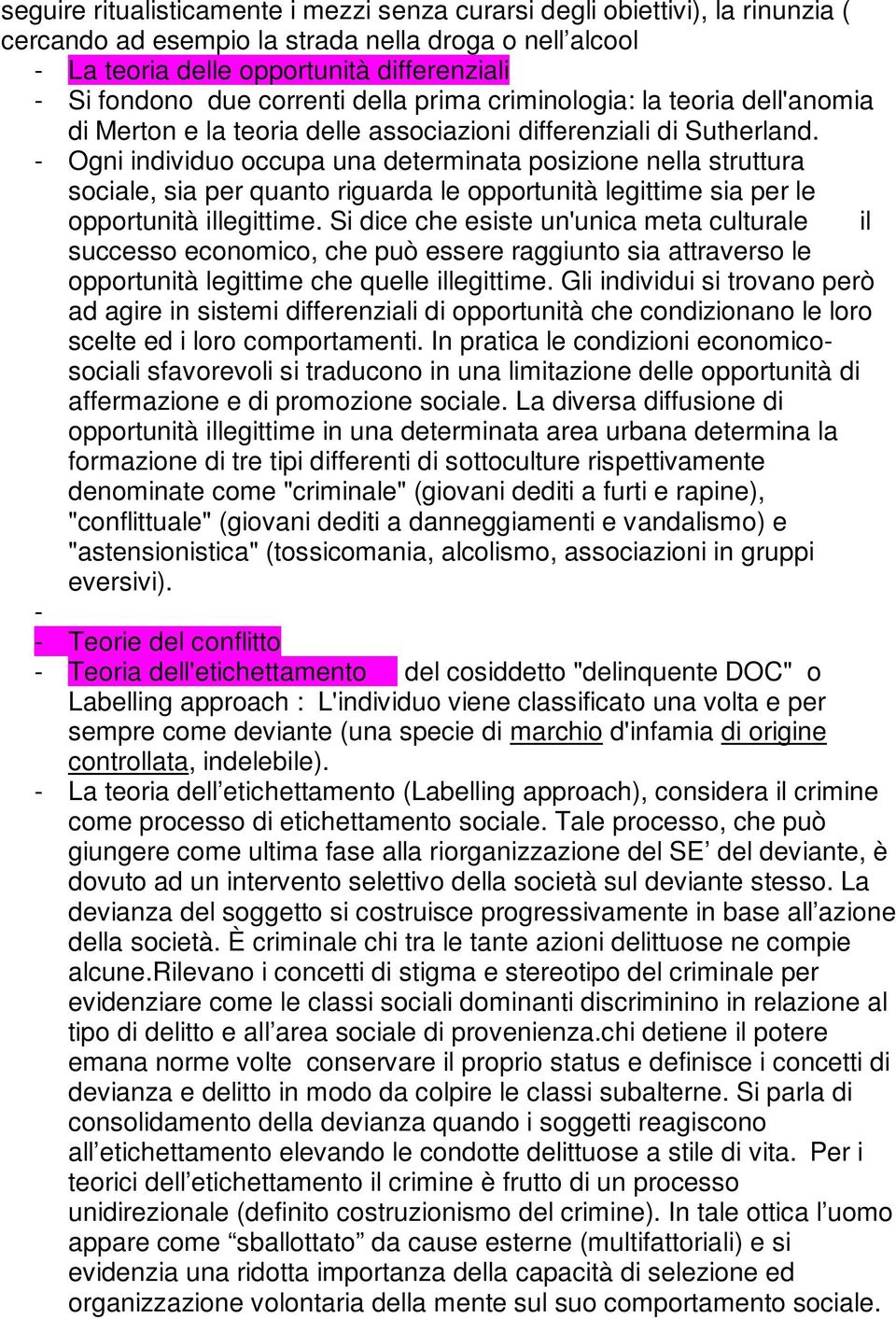 - Ogni individuo occupa una determinata posizione nella struttura sociale, sia per quanto riguarda le opportunità legittime sia per le opportunità illegittime.