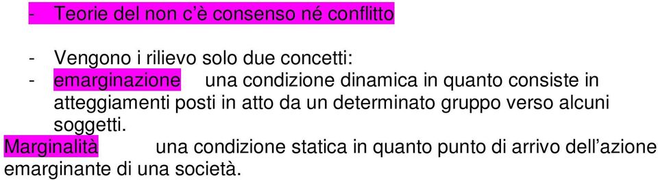 atteggiamenti posti in atto da un determinato gruppo verso alcuni soggetti.