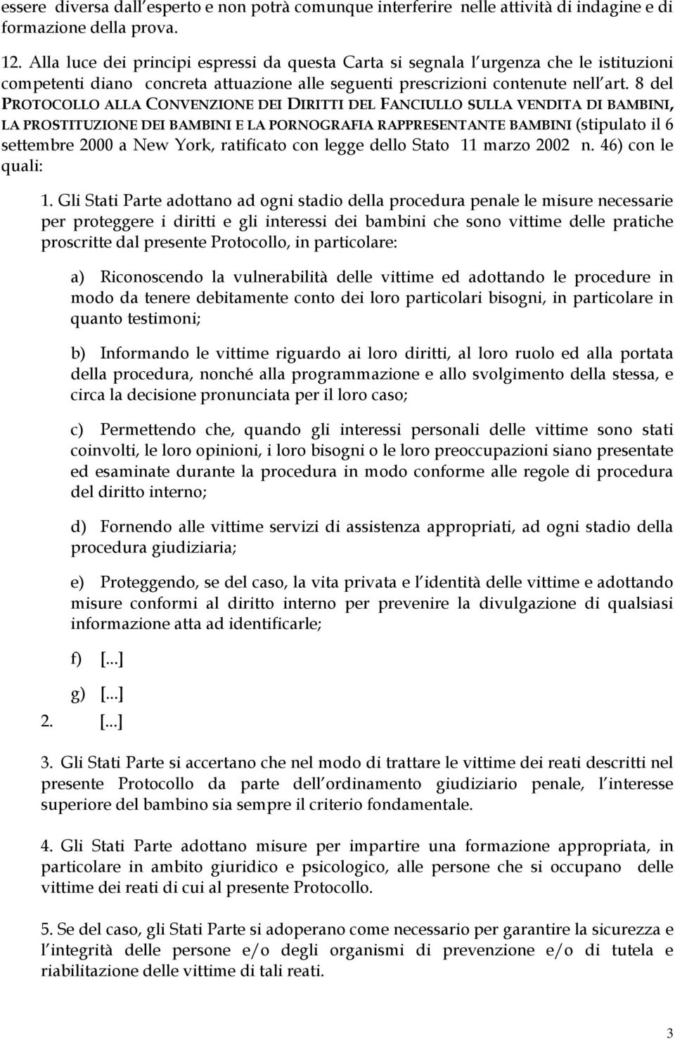 8 del PROTOCOLLO ALLA CONVENZIONE DEI DIRITTI DEL FANCIULLO SULLA VENDITA DI BAMBINI, LA PROSTITUZIONE DEI BAMBINI E LA PORNOGRAFIA RAPPRESENTANTE BAMBINI (stipulato il 6 settembre 2000 a New York,