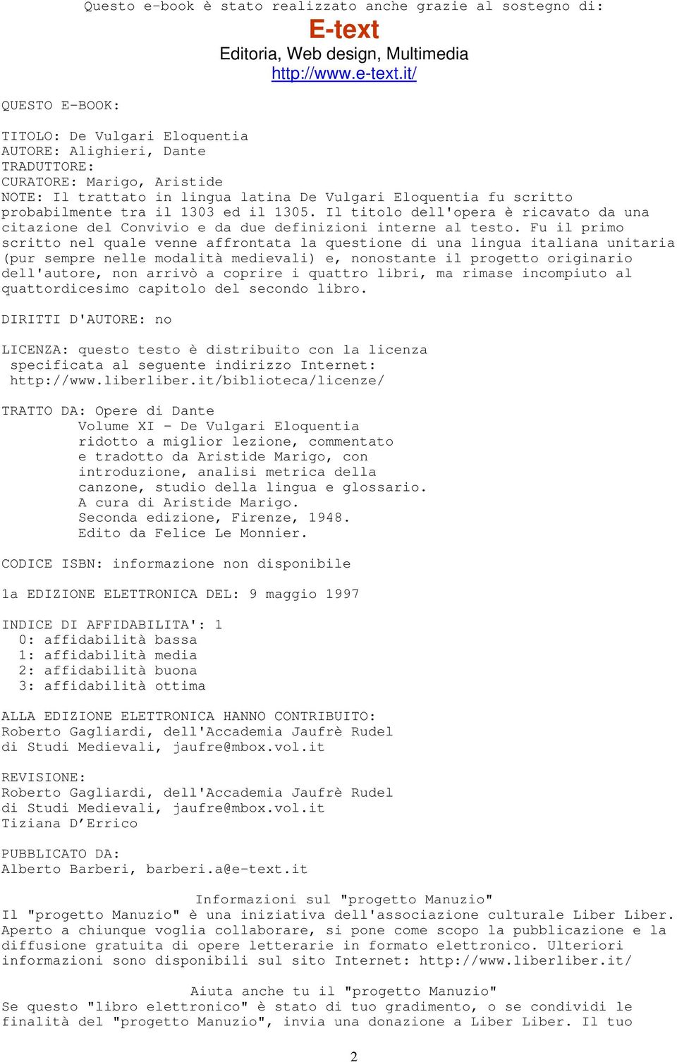 1305. Il titolo dell'opera è ricavato da una citazione del Convivio e da due definizioni interne al testo.