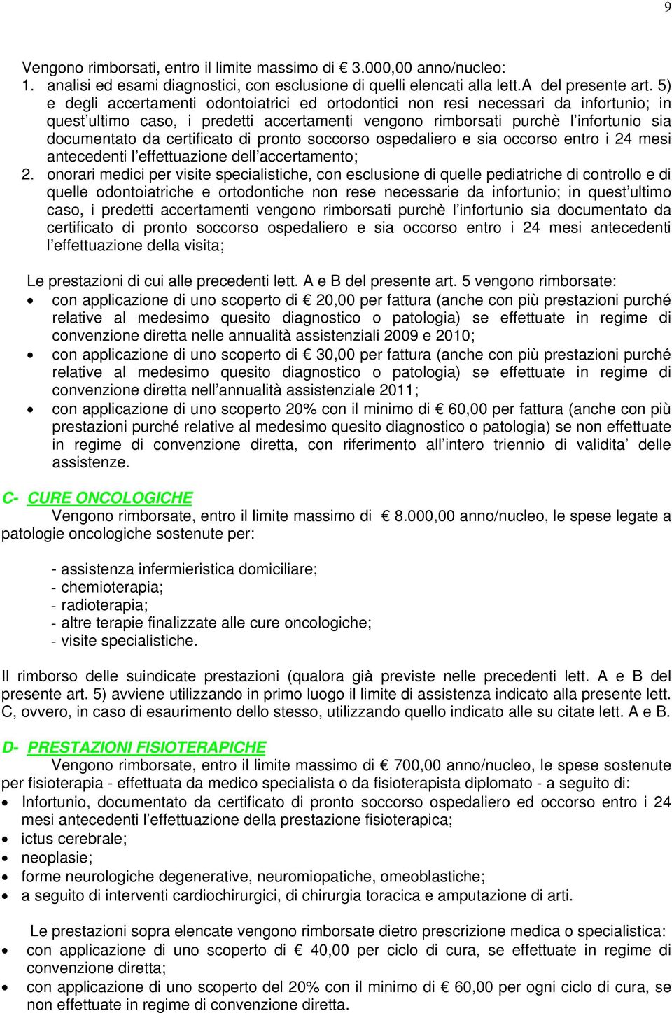 certificato di pronto soccorso ospedaliero e sia occorso entro i 24 mesi antecedenti l effettuazione dell accertamento; 2.