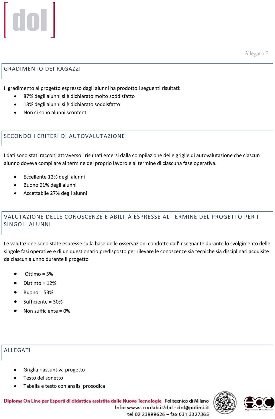 alunno doveva compilare al termine del proprio lavoro e al termine di ciascuna fase operativa.