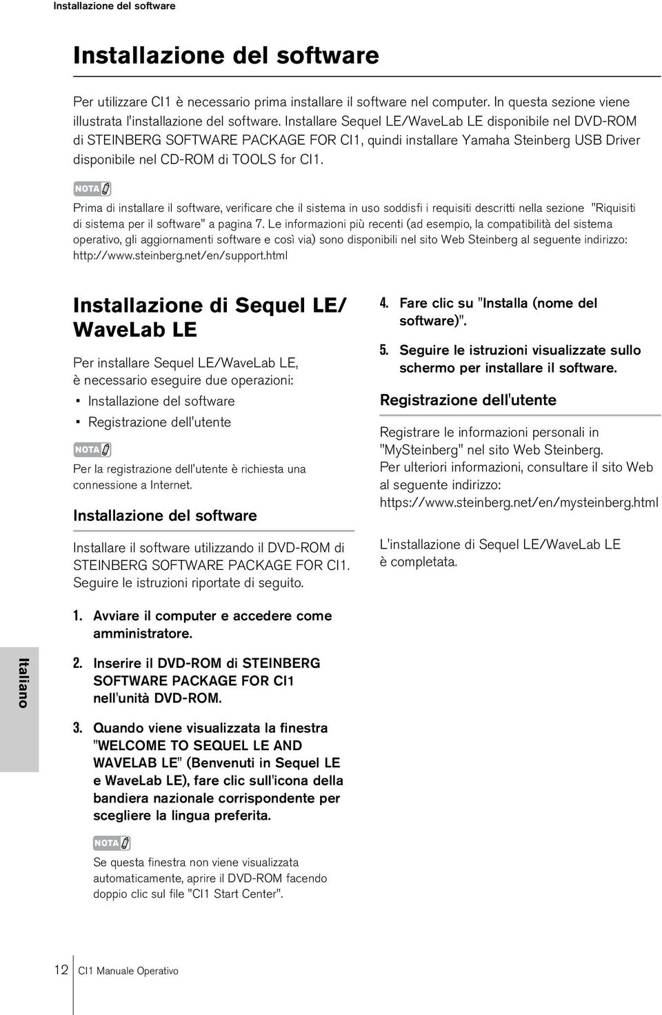 NOTA Prima di installare il software, verificare che il sistema in uso soddisfi i requisiti descritti nella sezione "Riquisiti di sistema per il software" a pagina 7.