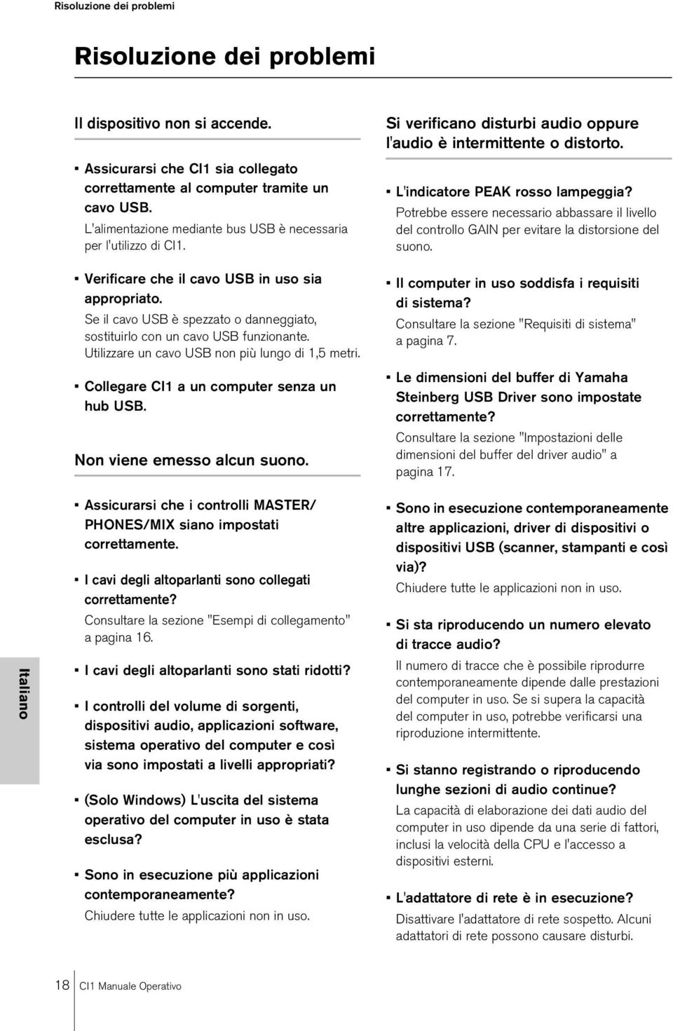 Se il cavo USB è spezzato o danneggiato, sostituirlo con un cavo USB funzionante. Utilizzare un cavo USB non più lungo di 1,5 metri. Collegare CI1 a un computer senza un hub USB.