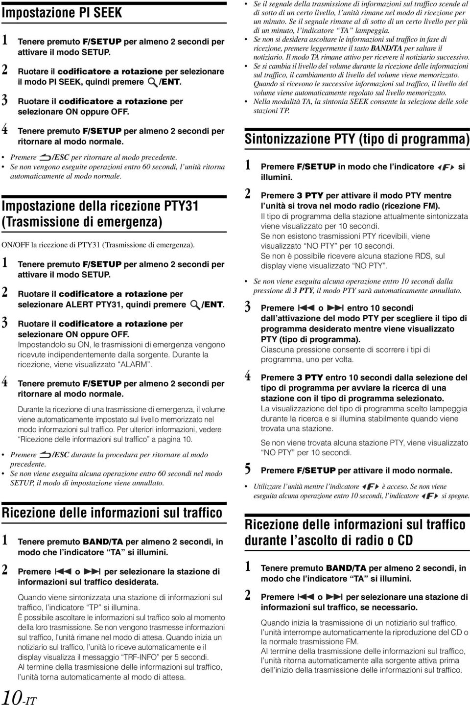 Se non vengono eseguite operazioni entro 60 secondi, l unità ritorna automaticamente al modo normale.