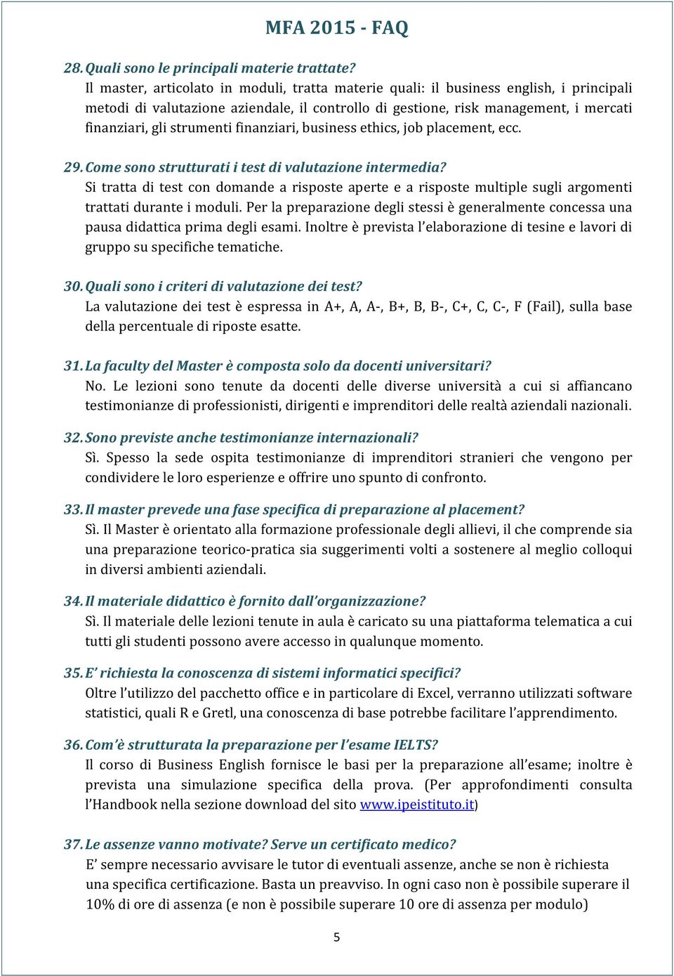 strumenti finanziari, business ethics, job placement, ecc. 29. Come sono strutturati i test di valutazione intermedia?