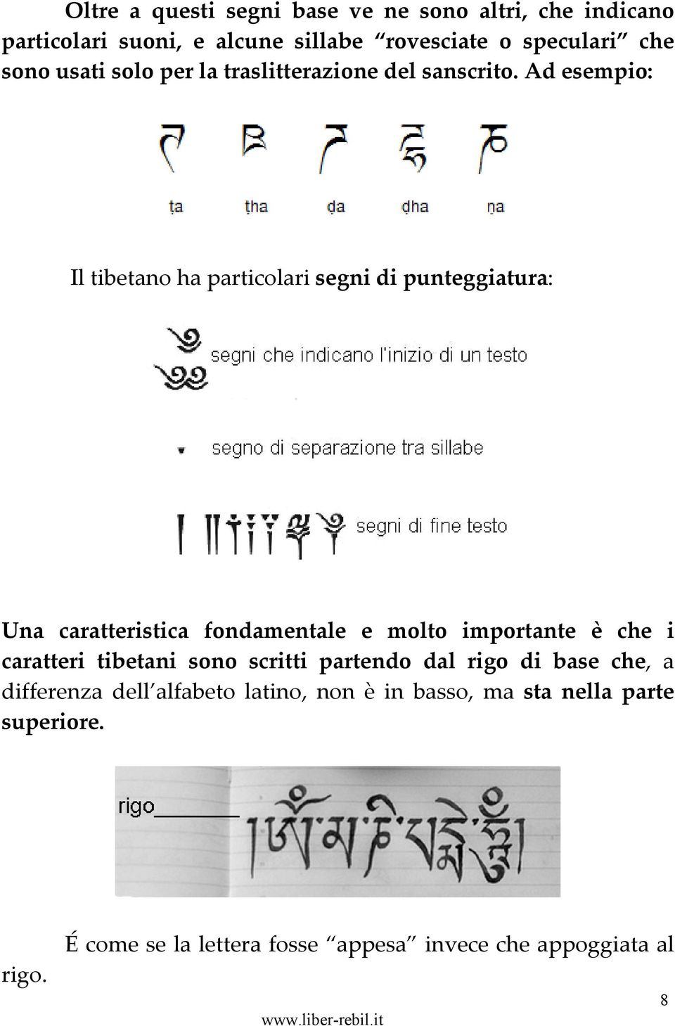 Ad esempio: Il tibetano ha particolari segni di punteggiatura: Una caratteristica fondamentale e molto importante è che i