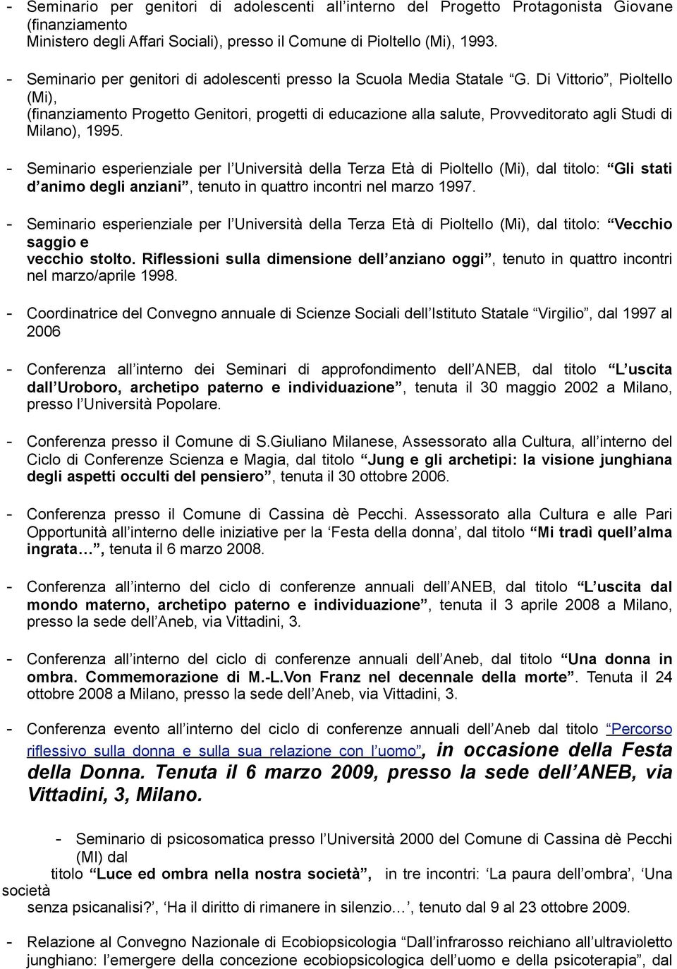 Di Vittorio, Pioltello (Mi), (finanziamento Progetto Genitori, progetti di educazione alla salute, Provveditorato agli Studi di Milano), 1995.