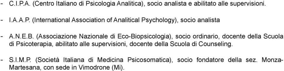 (Associazione Nazionale di Eco-Biopsicologia), socio ordinario, docente della Scuola di Psicoterapia, abilitato alle