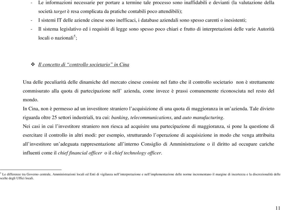 interpretazioni delle varie Autorità locali o nazionali 5 ; Il concetto di controllo societario in Cina Una delle peculiarità delle dinamiche del mercato cinese consiste nel fatto che il controllo