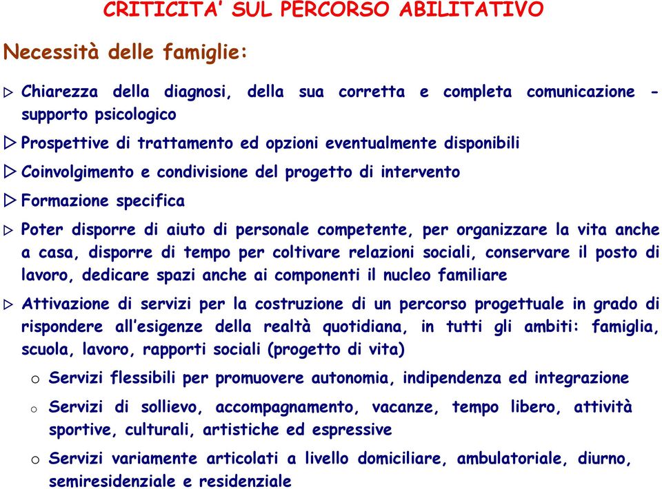 di tempo per coltivare relazioni sociali, conservare il posto di lavoro, dedicare spazi anche ai componenti il nucleo familiare Attivazione di servizi per la costruzione di un percorso progettuale in