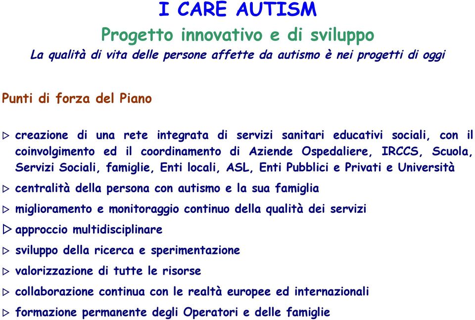 Privati e Università centralità della persona con autismo e la sua famiglia miglioramento e monitoraggio continuo della qualità dei servizi approccio multidisciplinare sviluppo