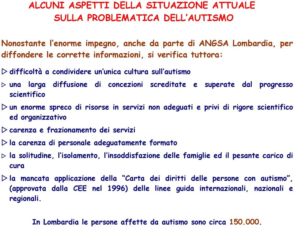 di rigore scientifico ed organizzativo carenza e frazionamento dei servizi la carenza di personale adeguatamente formato la solitudine, l isolamento, l insoddisfazione delle famiglie ed il pesante