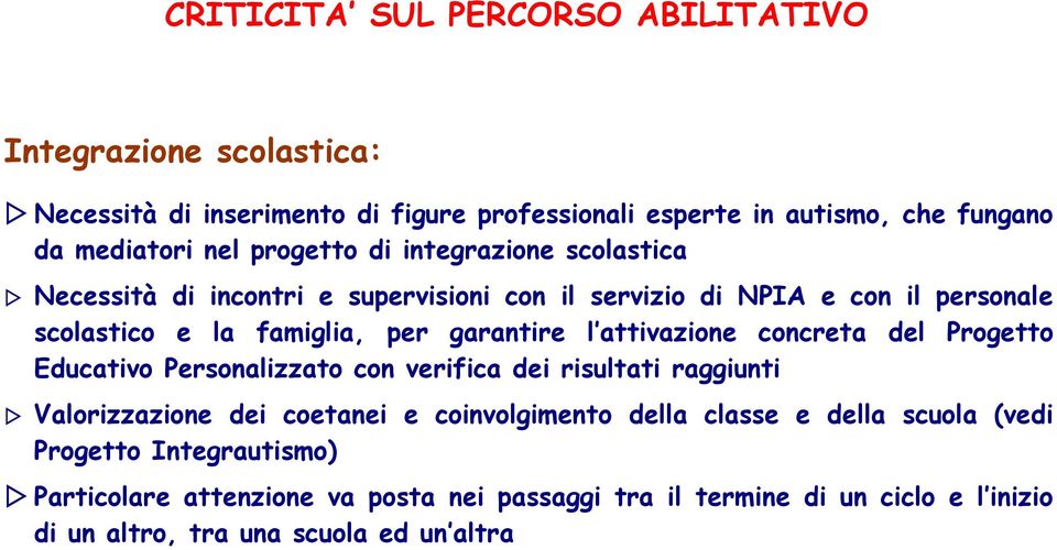 attivazione concreta del Progetto Educativo Personalizzato con verifica dei risultati raggiunti Valorizzazione dei coetanei e coinvolgimento della classe e