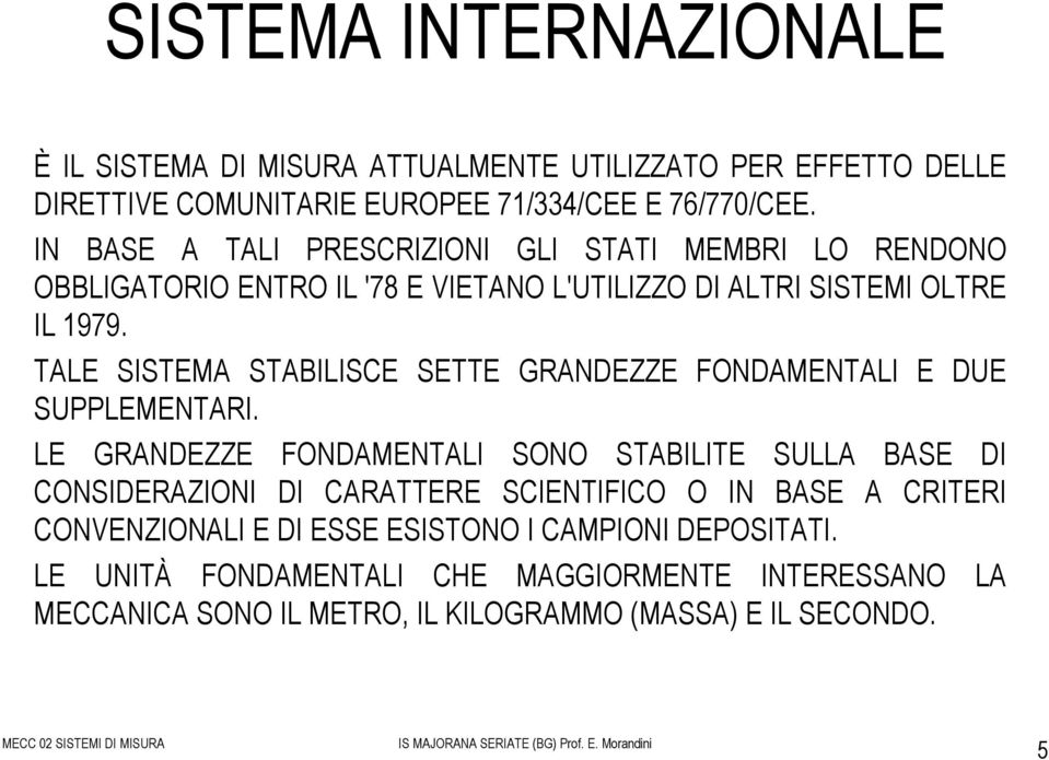 TALE SISTEMA STABILISCE SETTE GRANDEZZE FONDAMENTALI E DUE SUPPLEMENTARI.