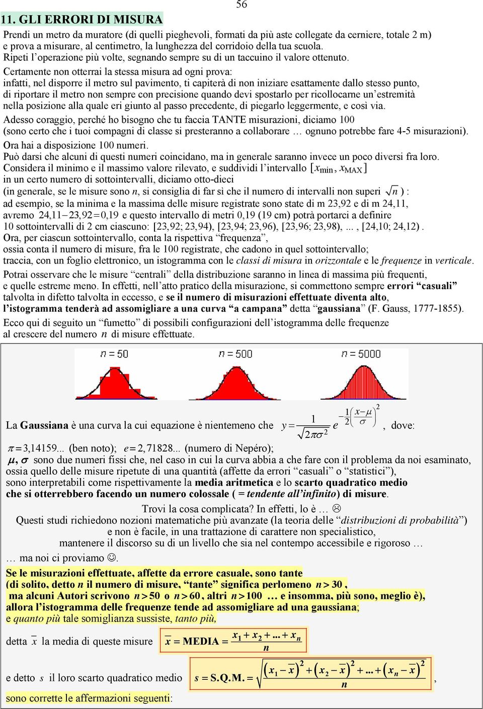 scuola. Ripeti l operazioe più volte, segado sempre su di u taccuio il valore otteuto.