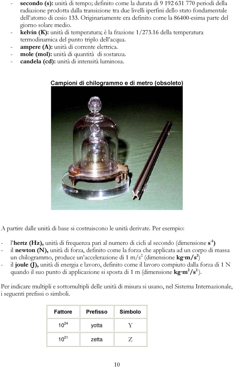 - ampere (A): untà d corrente elettrca. - mole (mol): untà d quanttà d sostanza. - candela (cd): untà d ntenstà lumnosa.