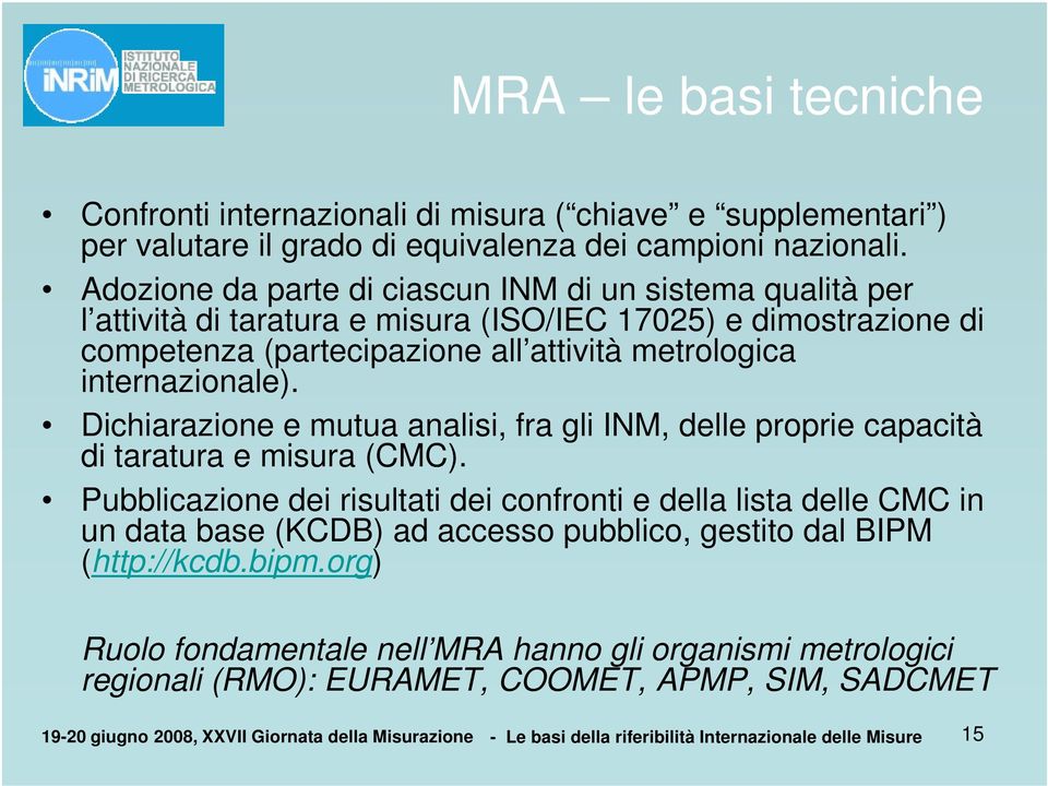 Dichiarazione e mutua analisi, fra gli INM, delle proprie capacità di taratura e misura (CMC).