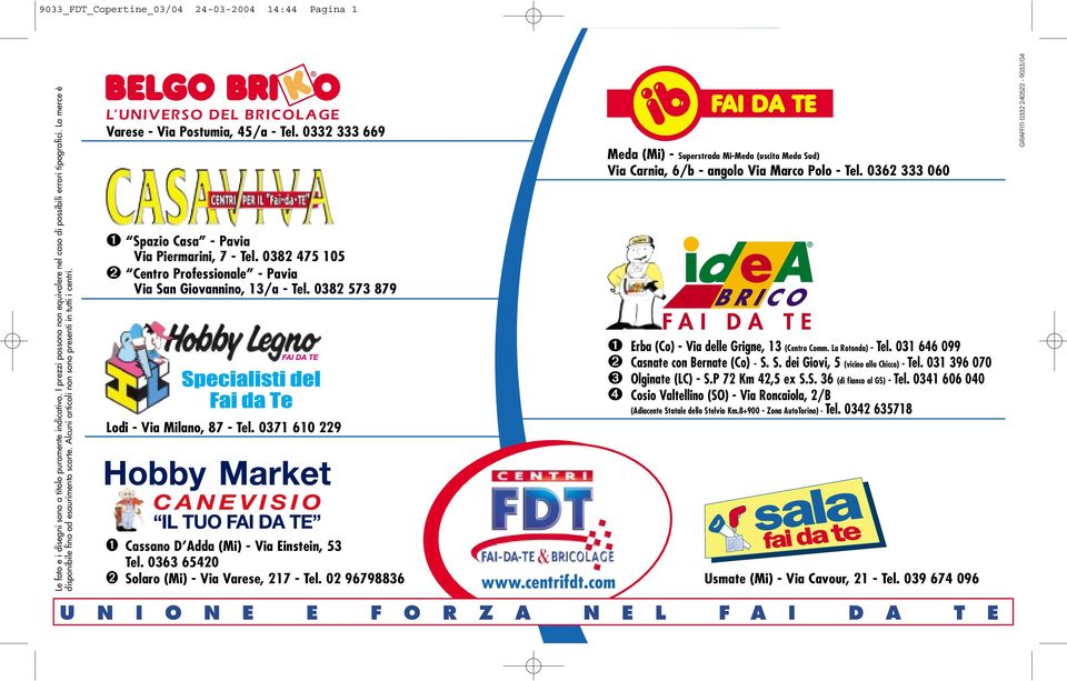 0382 475 105 ➋ Centro Professionale - Pavia Via San Giovannino, 13/a - Tel. 0382 573 879 Lodi - Via Milano, 87 - Tel. 0371 610 229 ➊ Cassano D Adda (Mi) - Via Einstein, 53 Tel.