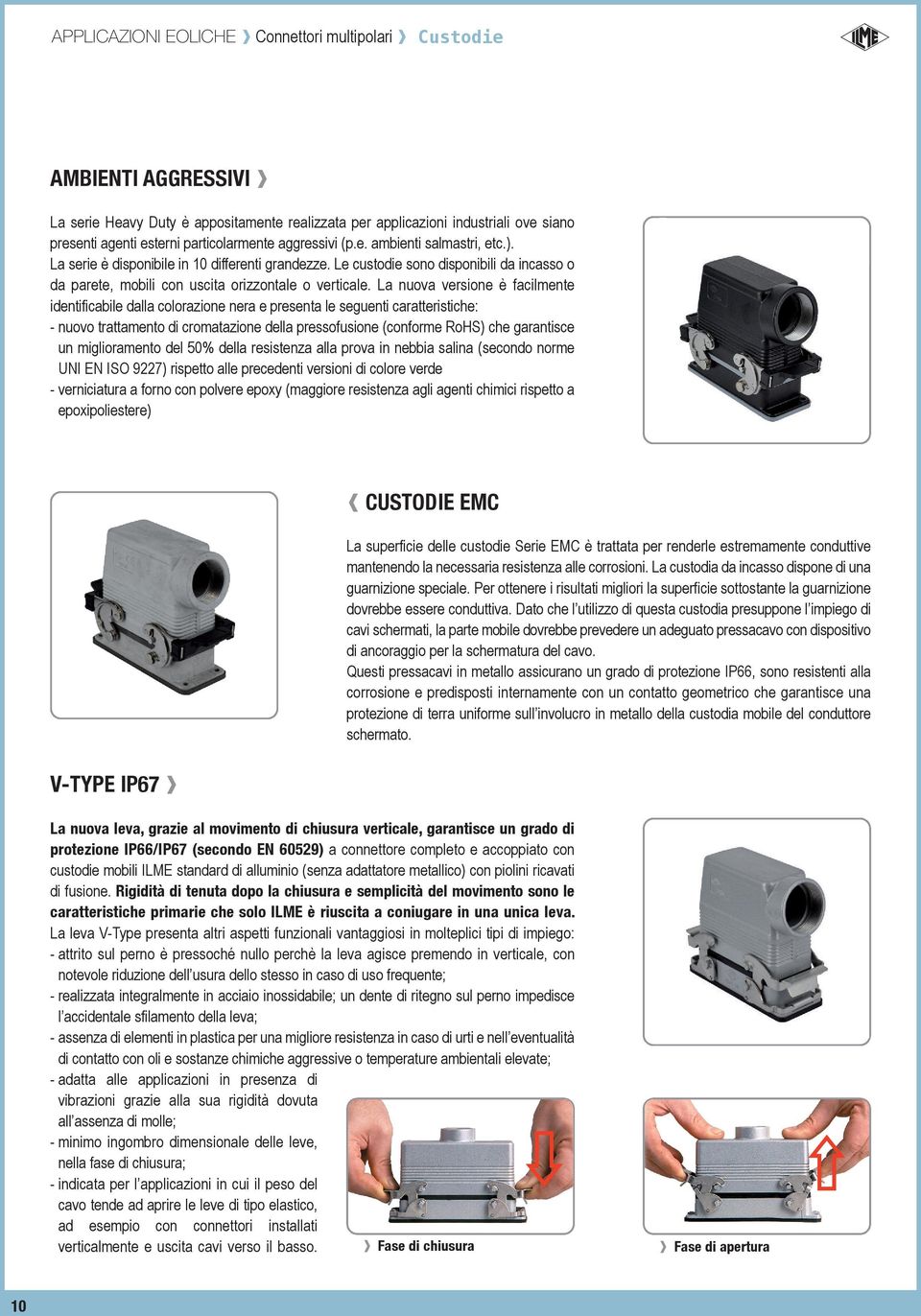 La nuova versone è faclmente dentfcable dalla colorazone nera e presenta le seguent caratterstche: - nuovo trattamento d cromatazone della pressofusone (conforme RoHS) che garantsce un mgloramento