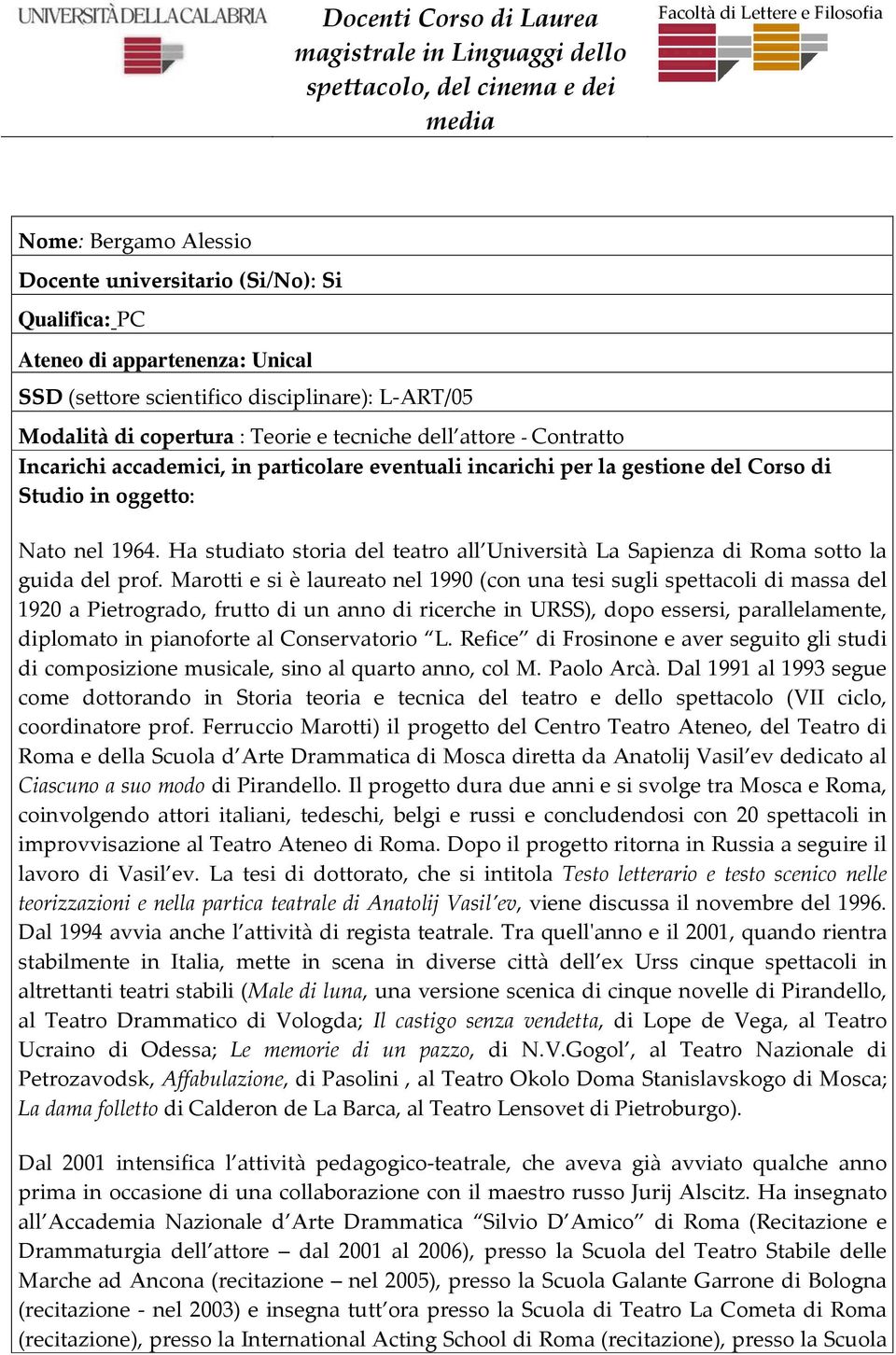 Marotti e si è laureato nel 1990 (con una tesi sugli spettacoli di massa del 1920 a Pietrogrado, frutto di un anno di ricerche in URSS), dopo essersi, parallelamente, diplomato in pianoforte al