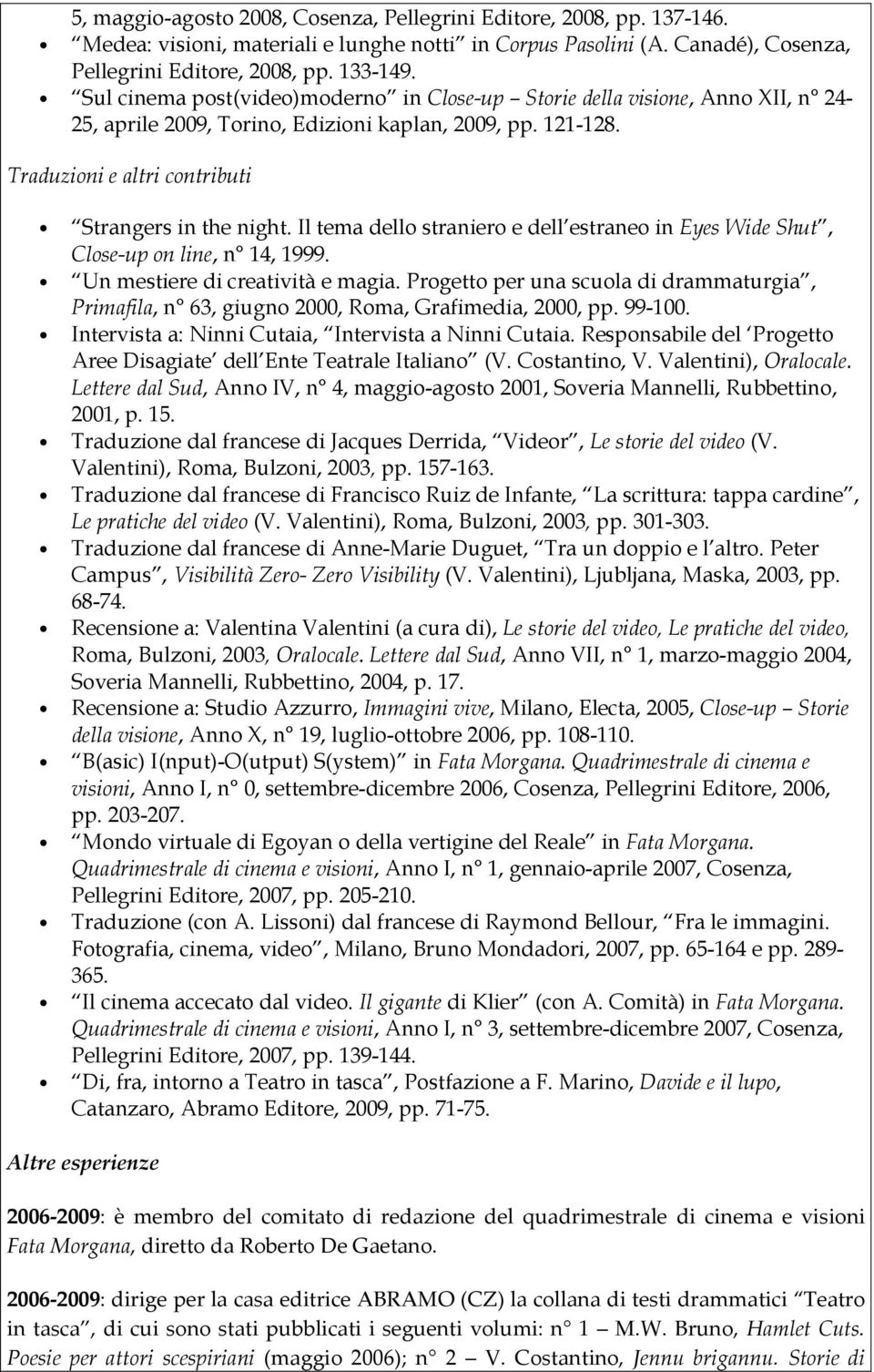 Il tema dello straniero e dell estraneo in Eyes Wide Shut, Close-up on line, n 14, 1999. Un mestiere di creatività e magia.