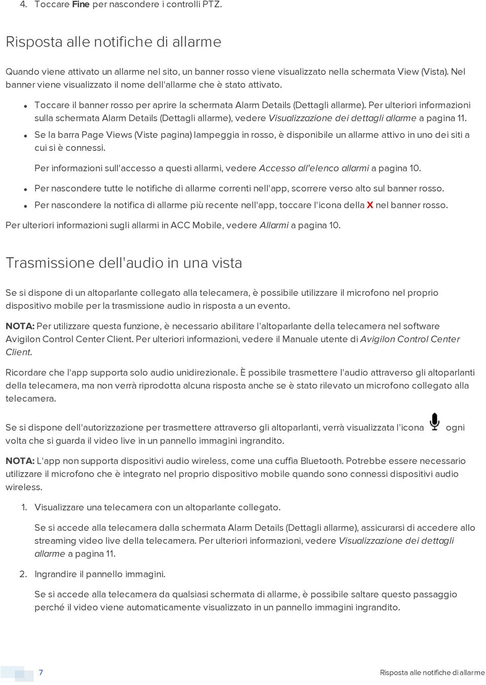 Per ulteriri infrmazini sulla schermata Alarm Details (Dettagli allarme), vedere Visualizzazine dei dettagli allarme a pagina 11.