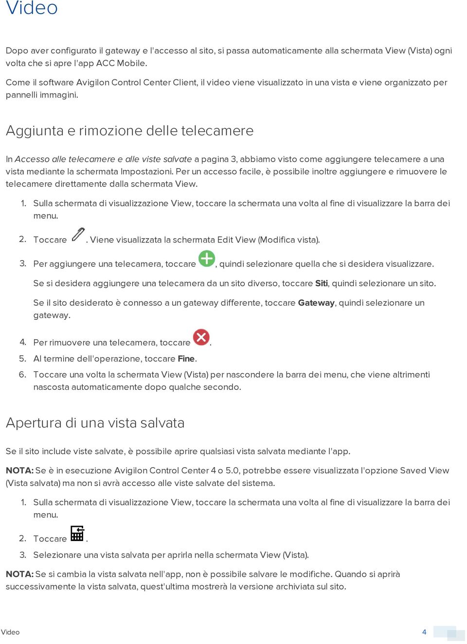 Aggiunta e rimzine delle telecamere In Access alle telecamere e alle viste salvate a pagina 3, abbiam vist cme aggiungere telecamere a una vista mediante la schermata Impstazini.