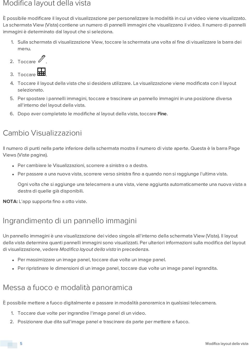 Sulla schermata di visualizzazine View, tccare la schermata una vlta al fine di visualizzare la barra dei menu. 2. Tccare. 3. Tccare. 4. Tccare il layut della vista che si desidera utilizzare.