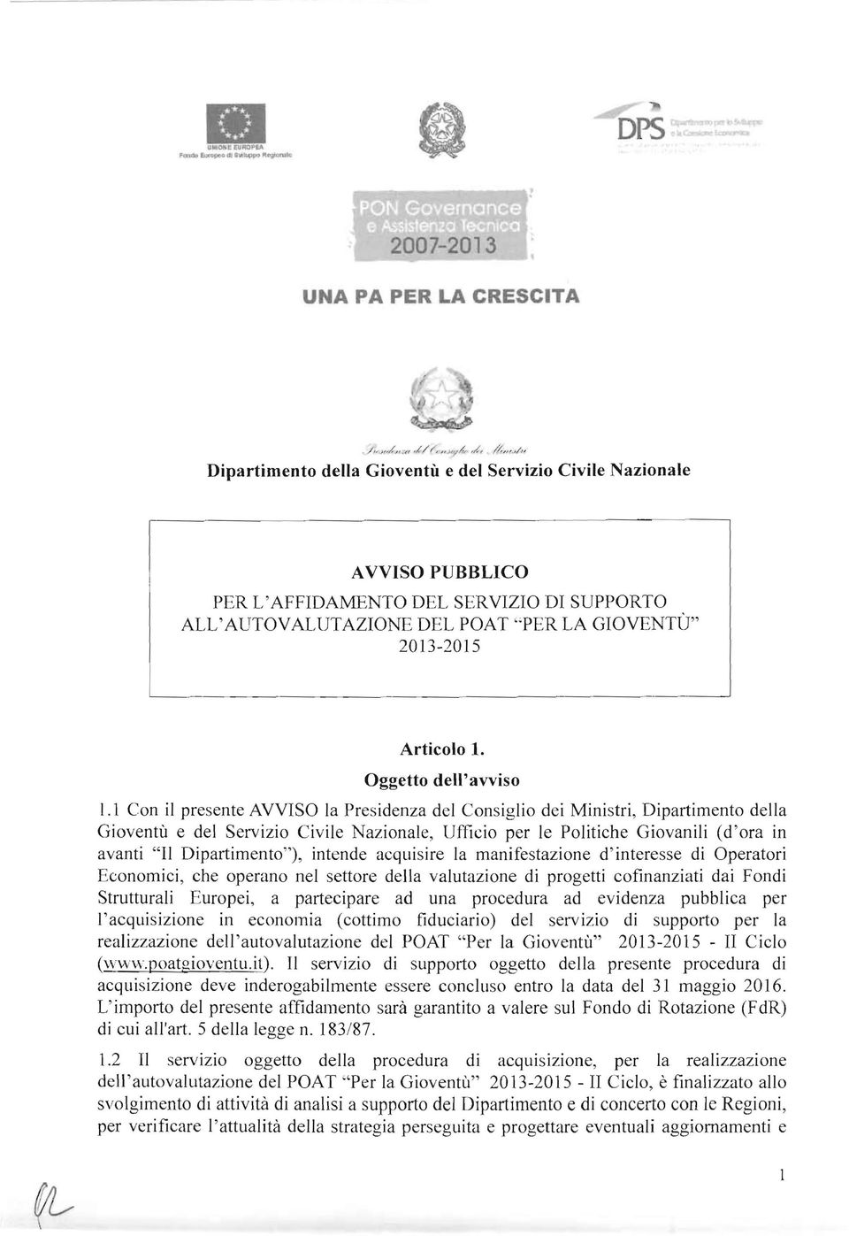 1 Con il presente AVVISO la Presidenza del Consiglio dei Ministri, Dipartimento della Gioventù e del Servizio Civile Nazionale, Ufficio per le Politiche Giovanili (d 'ora in avanti "Il