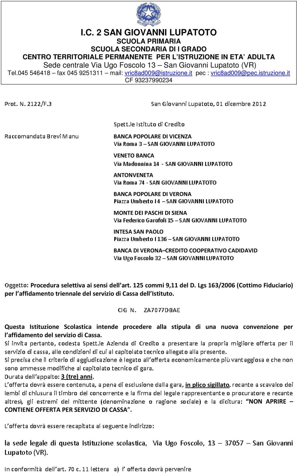 /$+,,. 012+3/3/ IJJ K Procedura selettiva ai sensi dell art. 125 commi 9,11 del D. Lgs 163/2006 (Cottimo Fiduciario) per l affidamento triennale del servizio di Cassa dell Istituto.