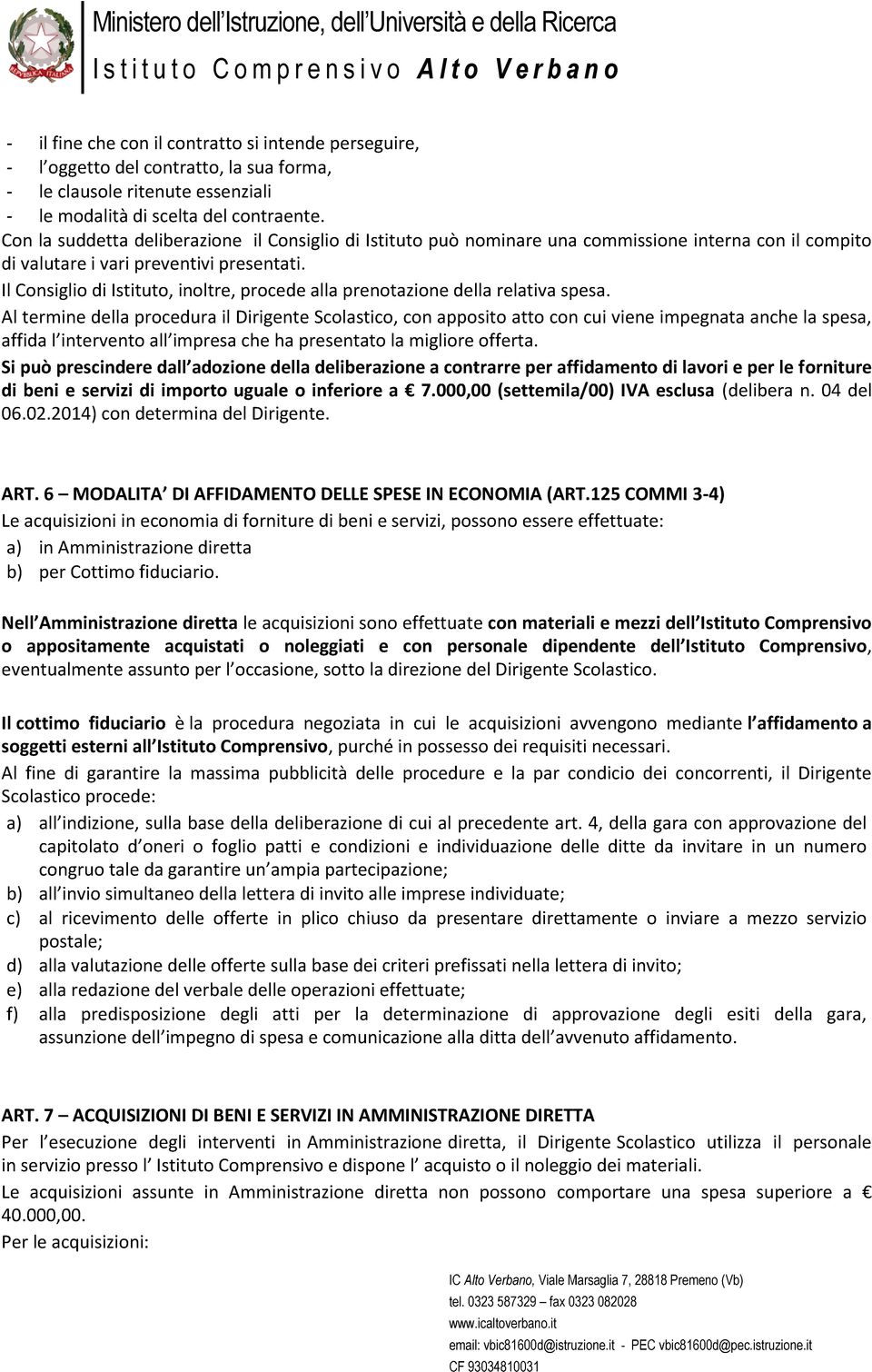 Il Consiglio di Istituto, inoltre, procede alla prenotazione della relativa spesa.