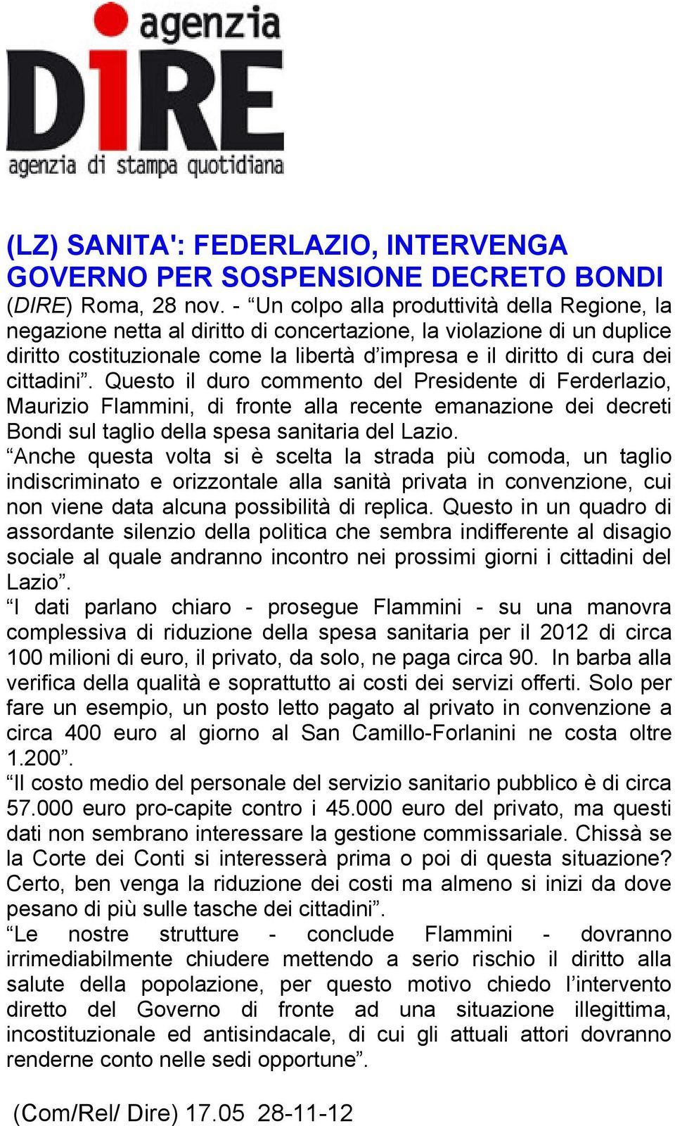 cittadini. Questo il duro commento del Presidente di Ferderlazio, Maurizio Flammini, di fronte alla recente emanazione dei decreti Bondi sul taglio della spesa sanitaria del Lazio.