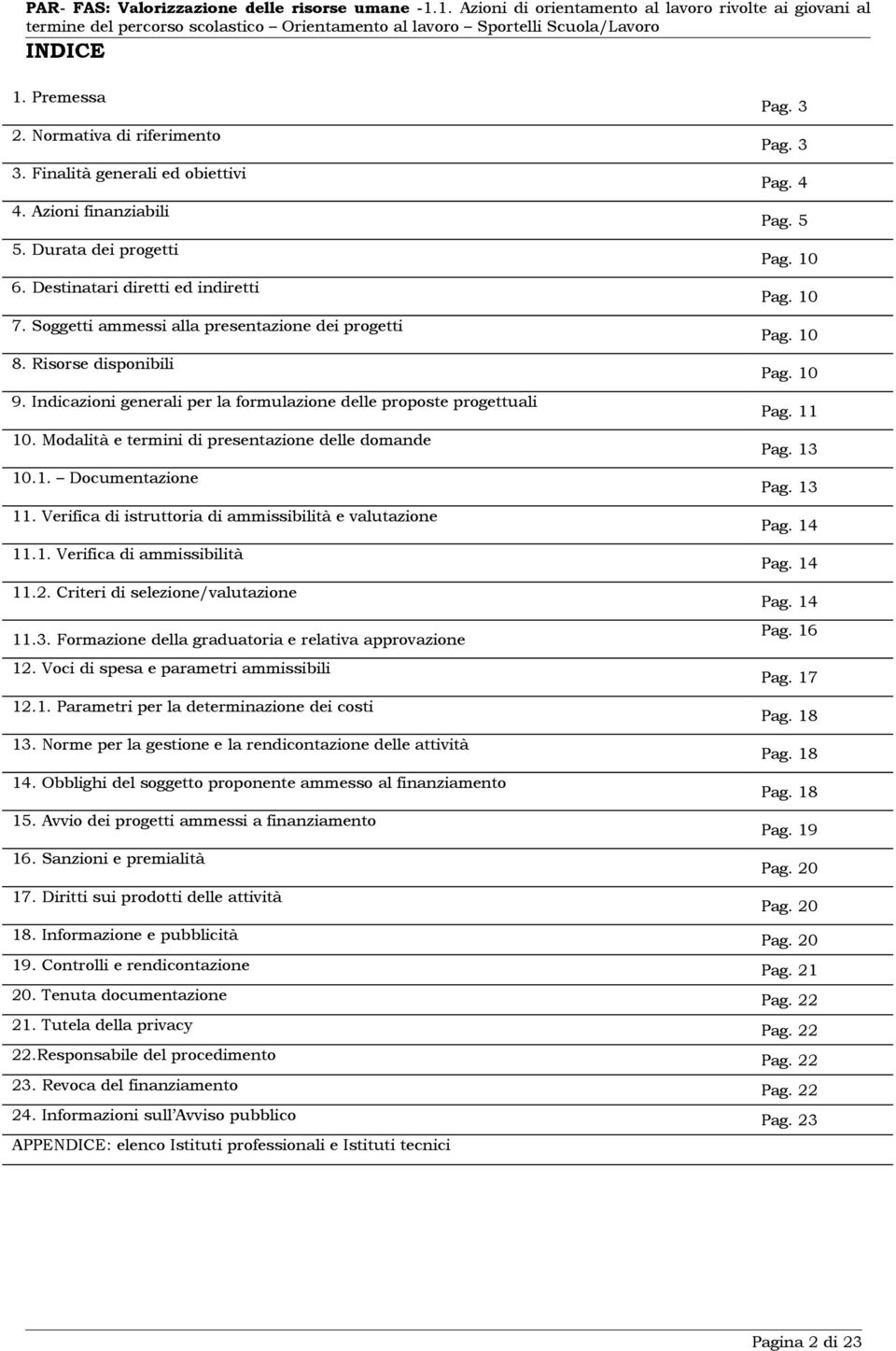 Indicazioni generali per la formulazione delle proposte progettuali 10. Modalità e termini di presentazione delle domande 10.1. Documentazione 11.