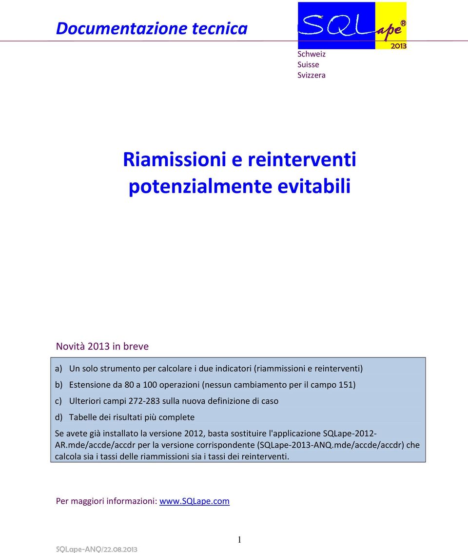 nuova definizione di caso d) Tabelle dei risultati più complete Se avete già installato la versione 2012, basta sostituire l'applicazione SQLape2012 AR.