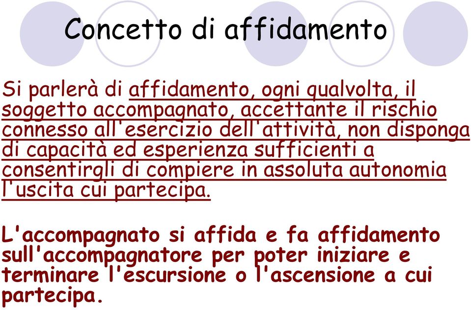 consentirgli di compiere in assoluta autonomia l'uscita cui partecipa.