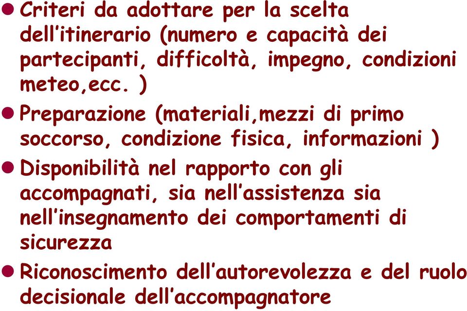 ) Preparazione (materiali,mezzi di primo soccorso, condizione fisica, informazioni ) Disponibilità nel