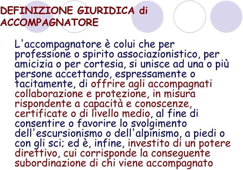 rispondente a capacità e conoscenze, certificate o di livello medio, al fine di consentire o favorire lo svolgimento dell'escursionismo o