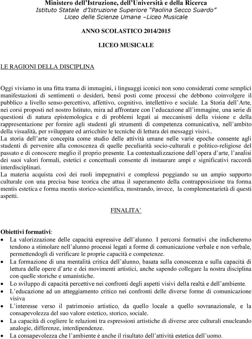 processi che debbono coinvolgere il pubblico a livello senso-percettivo, affettivo, cognitivo, intellettivo e sociale.