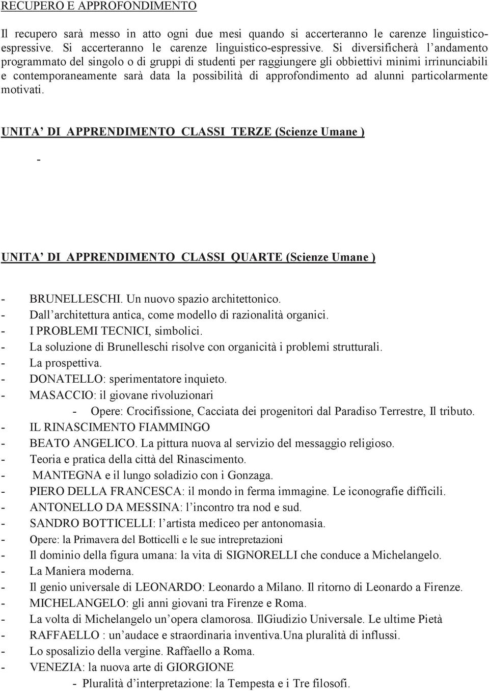 alunni particolarmente motivati. UNITA DI APPRENDIMENTO CLASSI TERZE (Scienze Umane ) - UNITA DI APPRENDIMENTO CLASSI QUARTE (Scienze Umane ) - BRUNELLESCHI. Un nuovo spazio architettonico.