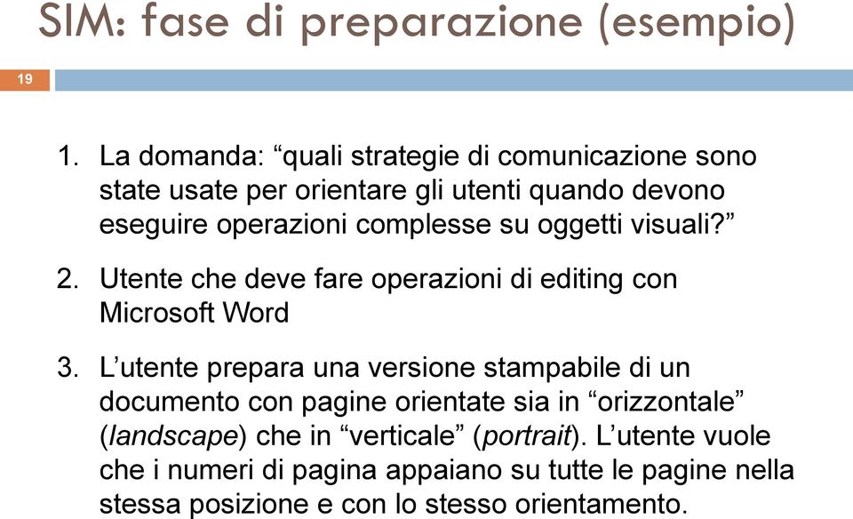 complesse su oggetti visuali? 2. Utente che deve fare operazioni di editing con Microsoft Word 3.